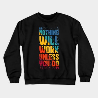 Nothing Work Unless You Do Crewneck Sweatshirt